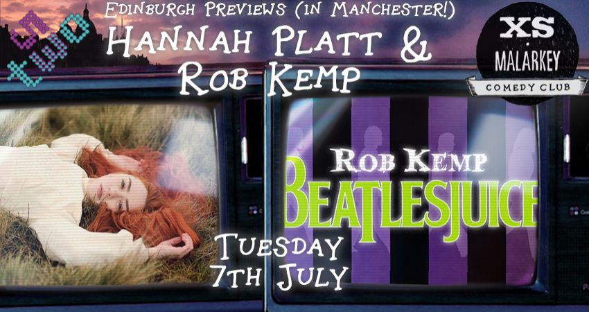 XS Malarkey: Edinburgh Previews with HANNAH PLATT and ROB KEMP 