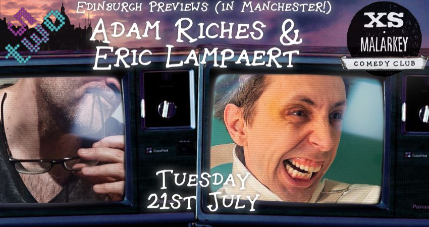 XS Malarkey: Edinburgh Previews with ADAM RICHES and ERIC LAMPAERT 