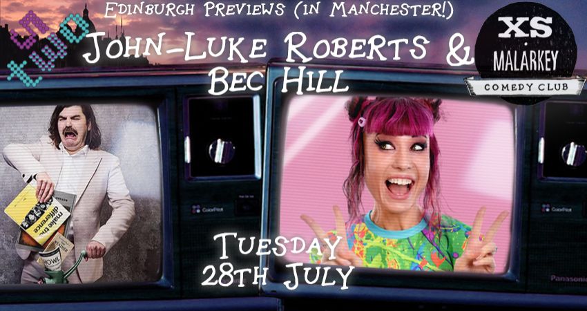 XS Malarkey: Edinburgh Previews with JOHN-LUKE ROBERTS and BEC HILL 