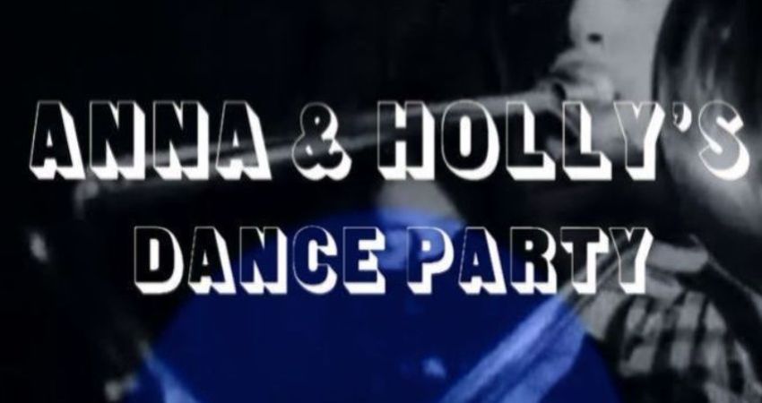 Anna & Holly's Dance Party
