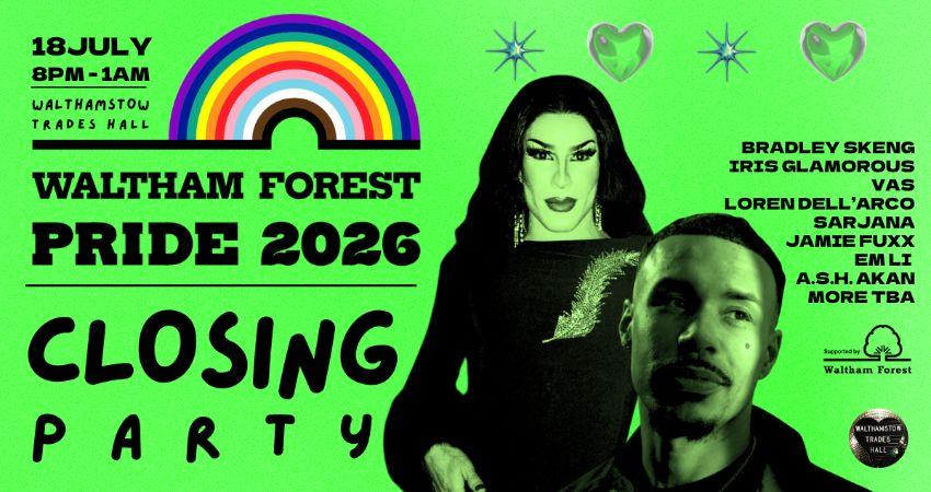 WALTHAM FOREST PRIDE 2026 — CLOSING PARTY
