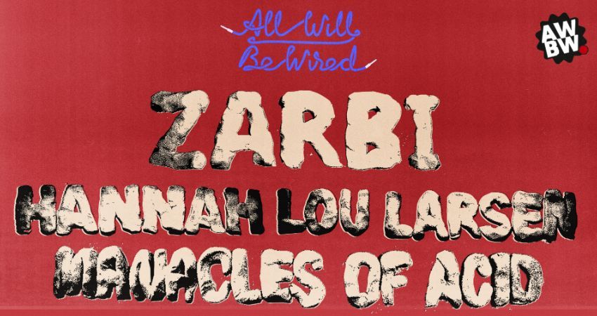 All Will Be Wired: Zarbi, Hannah Lou Larsen, The Manacles Of Acid