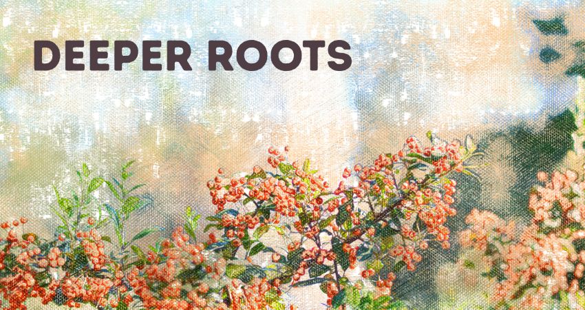 Deeper Roots