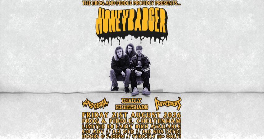 HONEYBADGER // LOUD GEORGE // DEADLY NIGHTSHADE // PITFEEDERS 