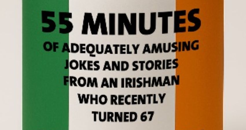 JESTERS: 55 minutes of adequately amusing jokes and stories from an Irishman who recently turned 67