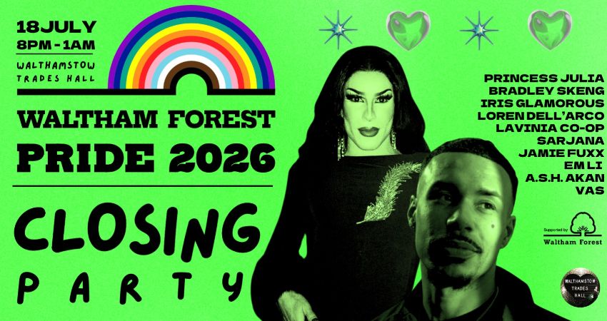 WALTHAM FOREST PRIDE 2026 — CLOSING PARTY 