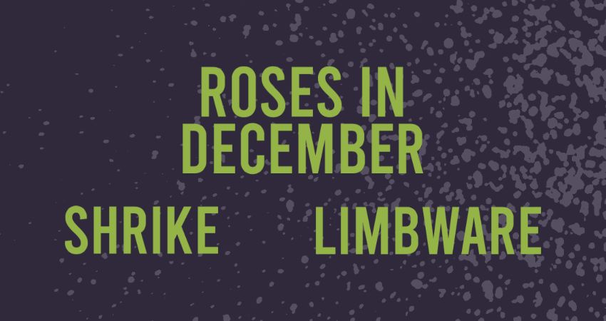 Roses In December, Shrike and Limbware @ The Globe