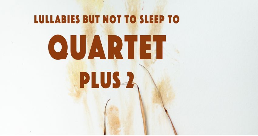 Quartet plus two. Lullabies but not to sleep to