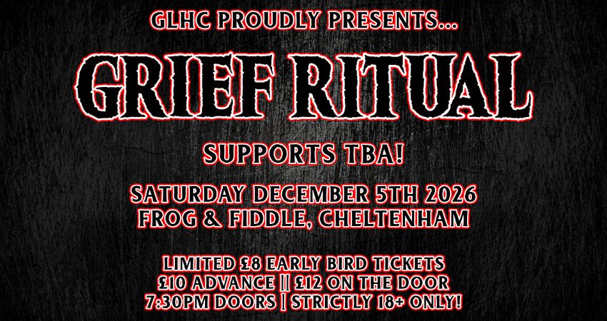 GLHC PRESENTS... GRIEF RITUAL // SUPPORTS TO BE ANNOUNCED! 