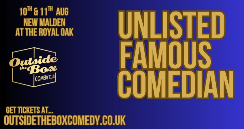UNLISTED FAMOUS COMEDIAN at Outside the Box Comedy Club, New Malden