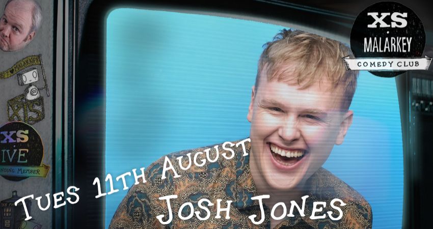 XS Malarkey with Headliner JOSH JONES 