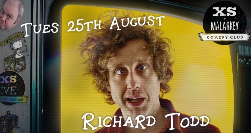 XS Malarkey with Headliner RICHARD TODD 