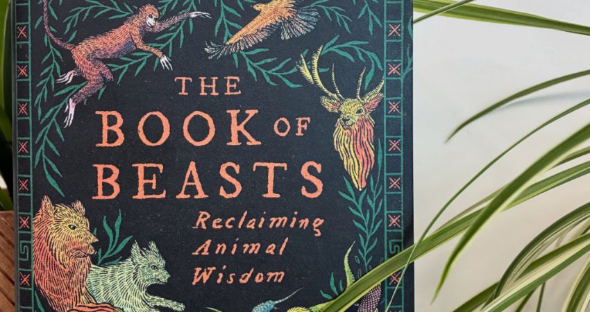 The Book of Beasts: Reclaiming Animal Wisdom. 