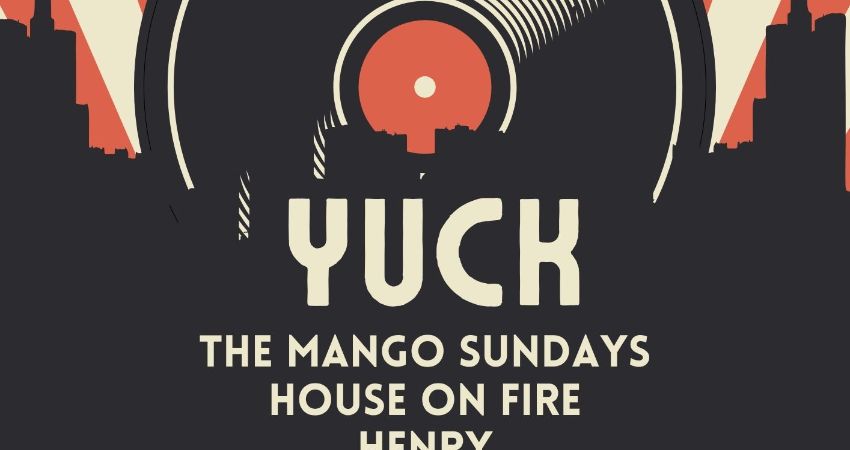 YUCKCLUB - The Mango Sundays, House On Fire, Henry Albert Smith, Eyal 
