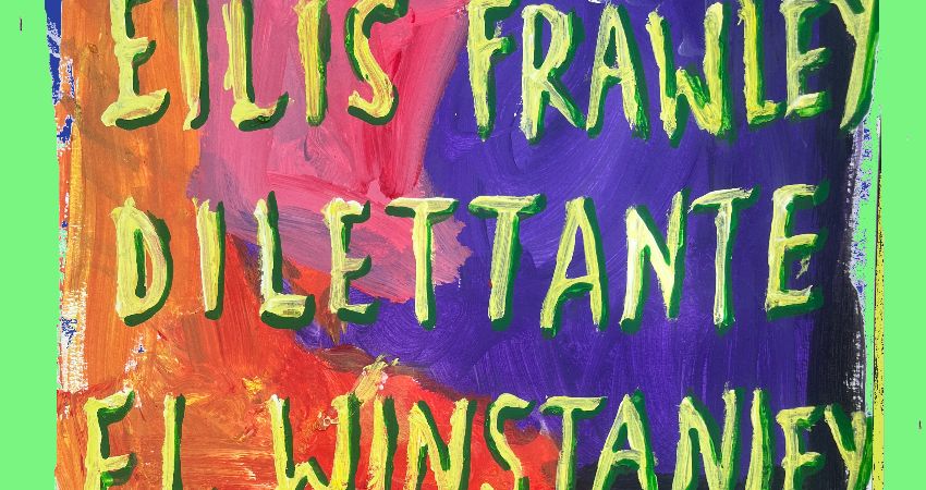 Eilis Frawley + Dilettante + El Winstanley 