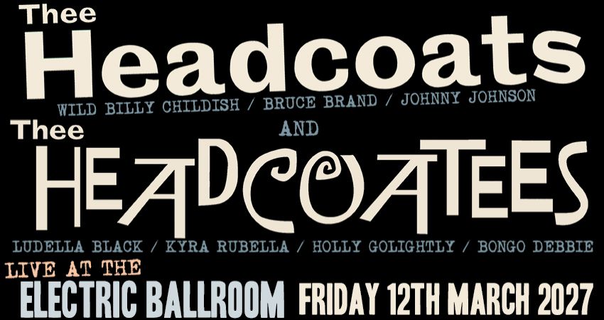 THEE HEADCOATS & THEE HEADCOATEES - Live at the Electric Ballroom