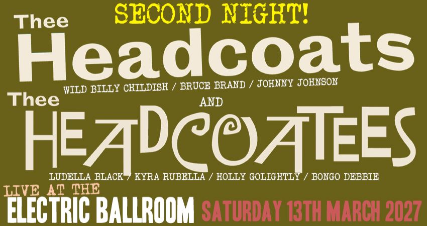 THEE HEADCOATS & THEE HEADCOATEES - Live at the Electric Ballroom - SATURDAY 