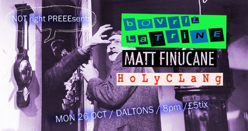Bovril Latrine / Matt Finucane / Holy Clang at daltons