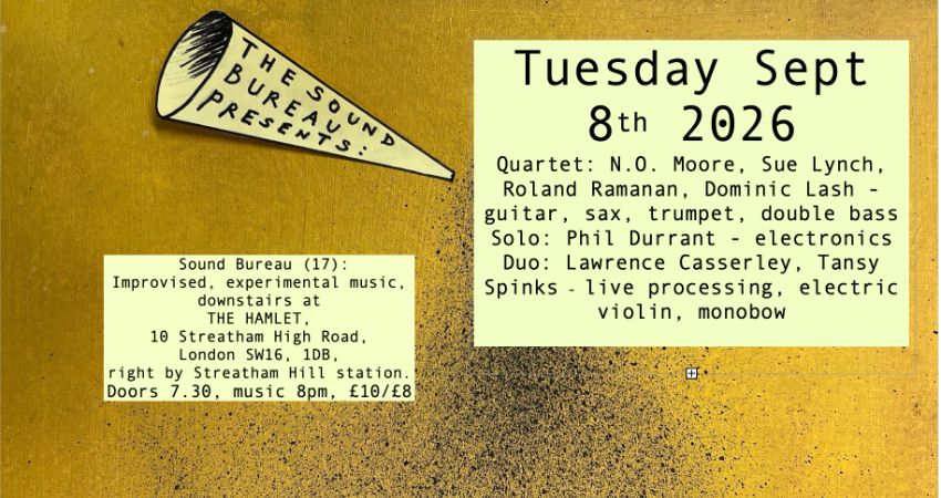 The Sound Bureau (17) presents: Moore/Lynch/Ramanan/Lash + Durrant+ Casserley/Spinks 