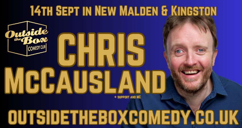 CHRIS McCAUSLAND at Outside the Box Comedy Club, New Malden 