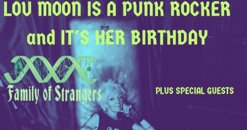 LOU MOON IS A PUNK ROCKER, PUNK SHOW FAMILY OF STRANGERS PLUS PUNKING SPECIAL GUESTS.