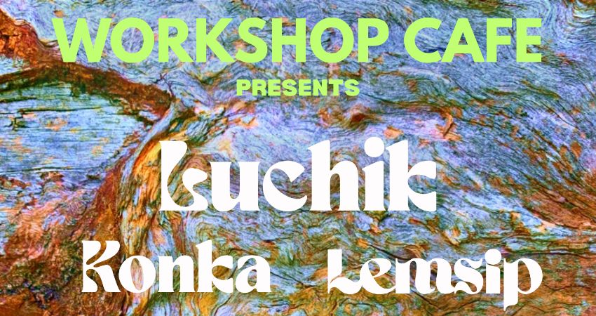 Konka Presents: Luchik & co. at the workshop cafe