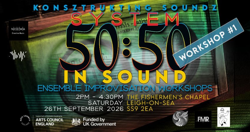 System 50:50 in Sound, Ensemble Improvisation Workshop Series led by Phil Morton WORKSHOP #1 
