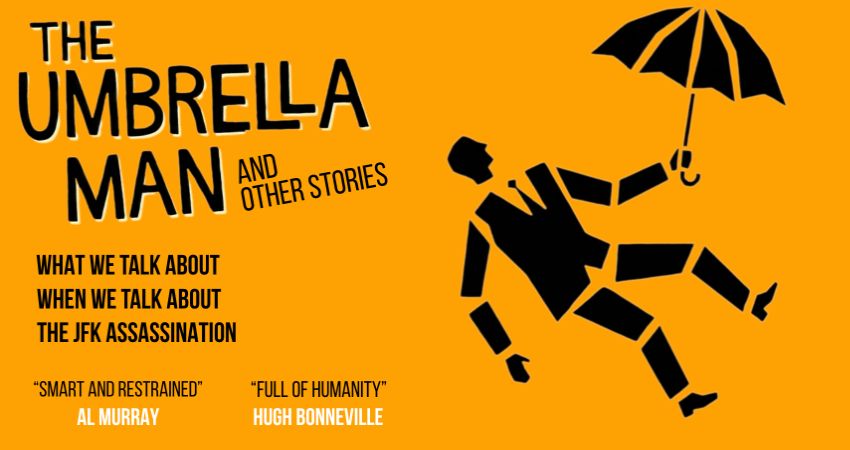 The Umbrella Man: What We Talk About When We Talk About the JFK Assassination