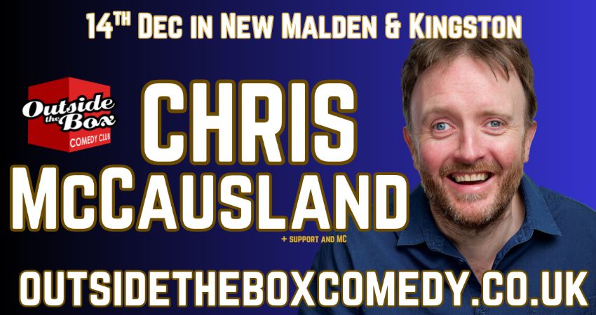 CHRIS McCAUSLAND at Outside the Box Comedy Club, New Malden 