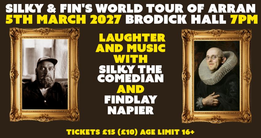 Silky and Fin's World Tour Of Arran @ Brodick Hall 