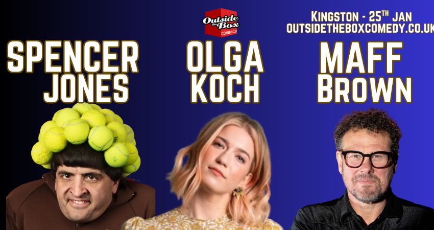 SPENCER JONES, OLGA KOCH  & MAFF BROWN at Outside the Box Comedy Club in Kingston 