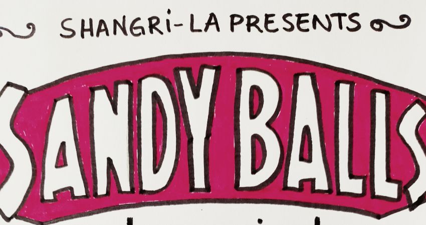 SHANGRI-LA PRESENTS: SANDY BALLS