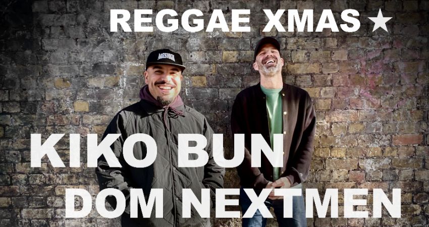 Reggae Xmas 2026 ft Kiko Bun & Dom Nextmen