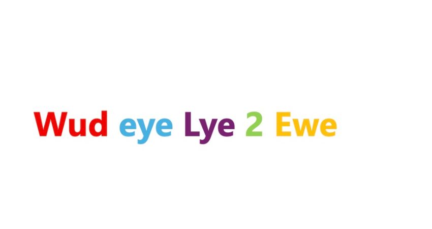 WUD EYE LYE 2 EWE 