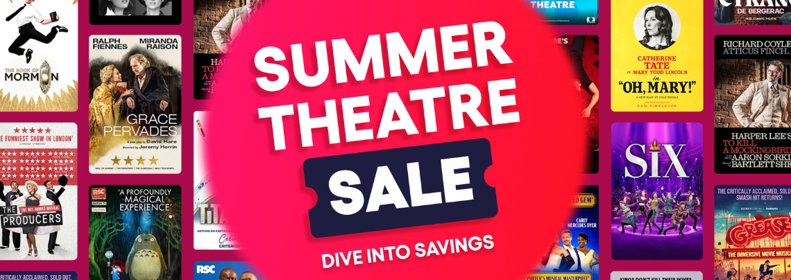 Summer Theatre Sale | Exclusive deals on the best of the West End