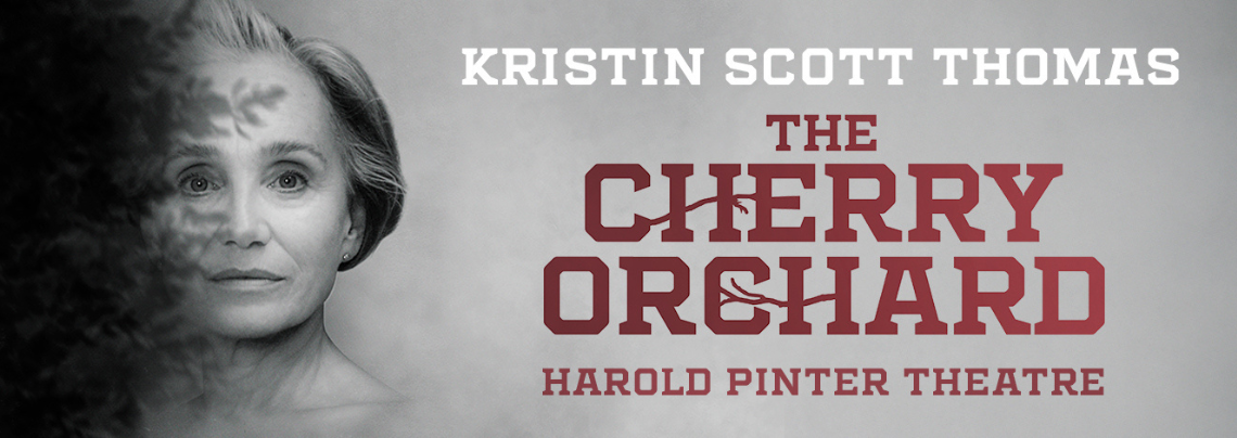 Ther Cherry Orchard | Starring Kristin Scott Thomas at Harold Pinter Theatre